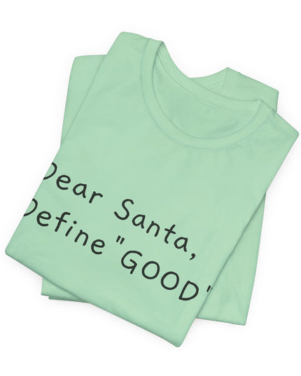 "Dear Santa, Define Good" Unisex Jersey Short Sleeve Tee