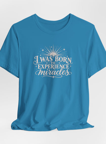 "I Was Born to Experience Miracles" Unisex Jersey Short Sleeve Tee