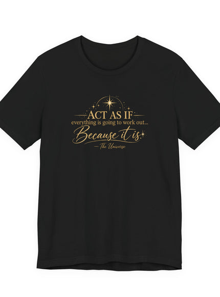 "Act as if..." Unisex Jersey Short Sleeve Tee