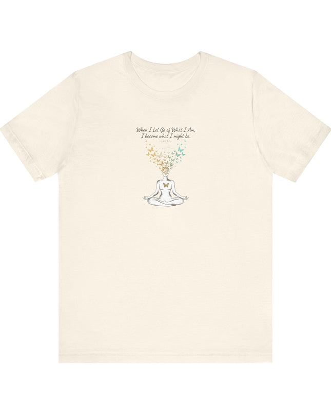 “When I Let Go of What I Am... ~Lao Tzu" Unisex Jersey Short Sleeve Tee