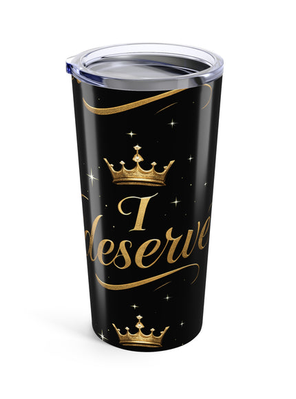 "I Deserve - Pattern" Tumbler 20oz