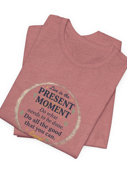 "Live in the Present Moment…" Unisex Jersey Short Sleeve Tee