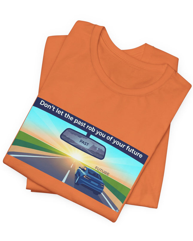 "Don't Let the Past Rob You of Your Future" Unisex Jersey Short Sleeve Tee