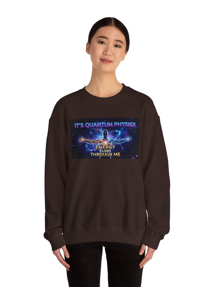 "It's Quantum Physics and the Energy Flows through Me" Unisex Adult Sweatshirt