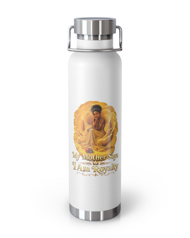 "My Mother Says I am Royalty" Copper Vacuum Insulated Bottle, 22oz