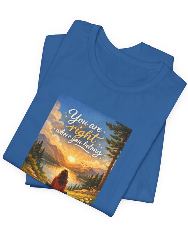 "You Are Right Where You Belong" Unisex Jersey Short Sleeve Tee