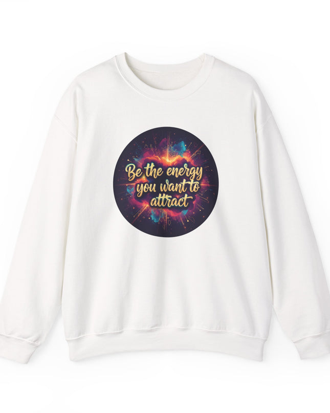 "Be the Energy You Want to Attract" Unisex Adult Sweatshirt