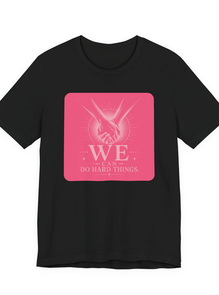 "We Can Do Hard Things" Unisex Jersey Short Sleeve Tee