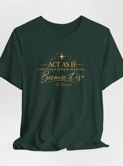"Act as if..." Unisex Jersey Short Sleeve Tee
