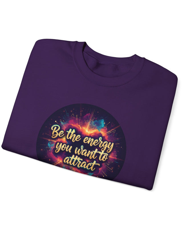 "Be the Energy You Want to Attract" Unisex Adult Sweatshirt