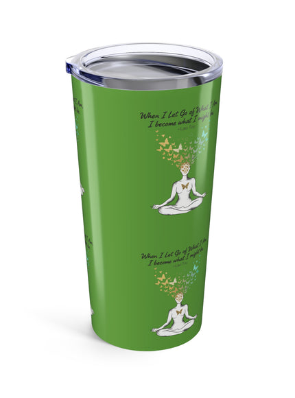 “When I Let Go of What I Am... ~Lao Tzu" Tumbler 20oz