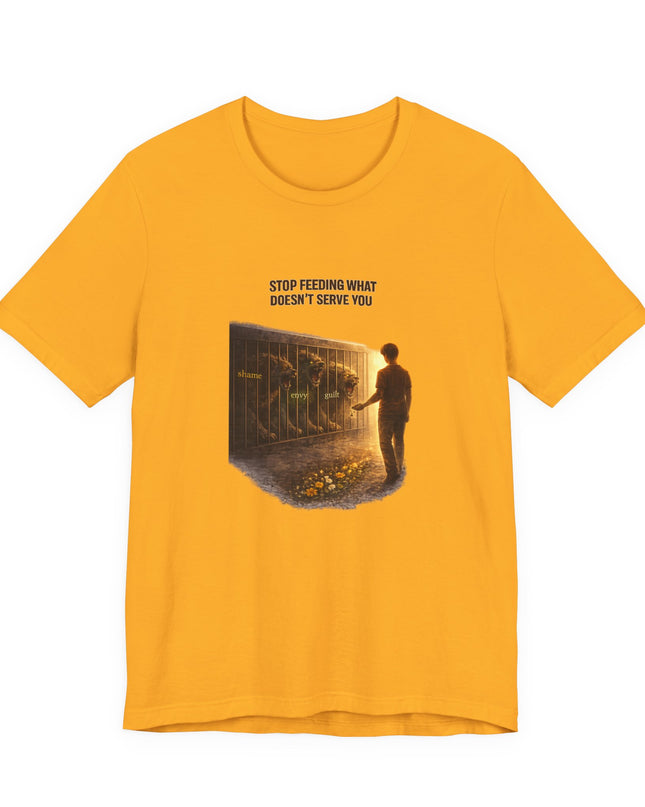"Stop Feeding What Doesn't Serve You" Unisex Jersey Short Sleeve Tee