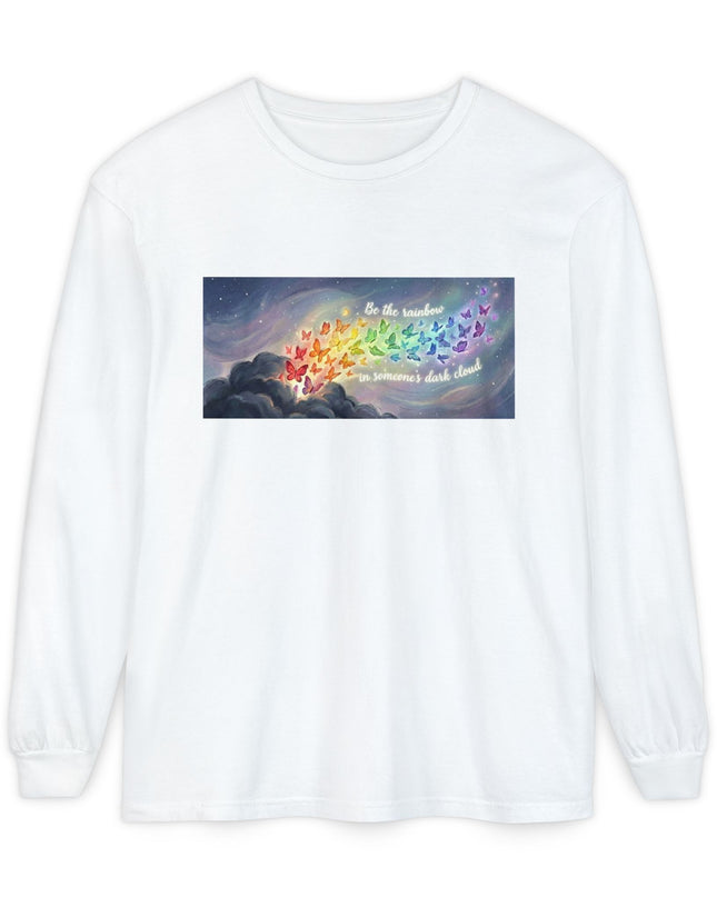 "Be the Rainbow in Someone's Dark Cloud" Unisex Garment-dyed Long Sleeve T-Shirt