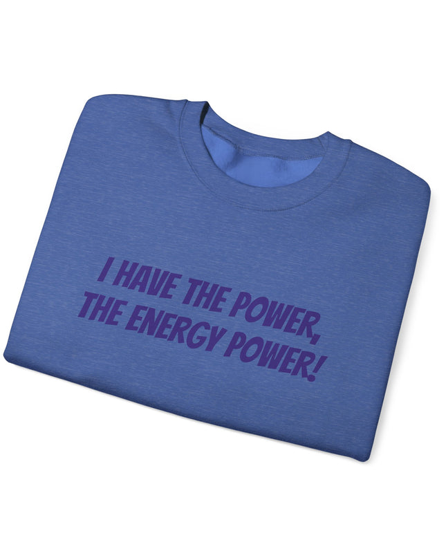 "I Have the Power, the Energy Power!" Unisex Adult Sweatshirt