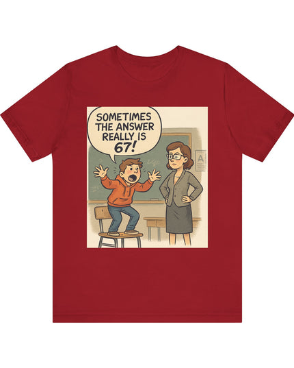 "Sometimes the Answer Really is 67!" Unisex Jersey Short Sleeve Tee