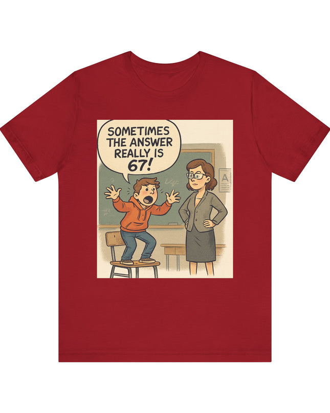 "Sometimes the Answer Really is 67!" Unisex Jersey Short Sleeve Tee