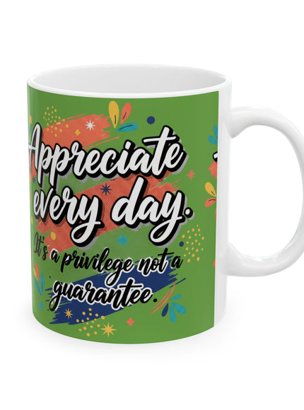 "Appreciate Every Day. It's a Privilege, Not a Guarantee" Ceramic Mug, (11oz, 15oz)