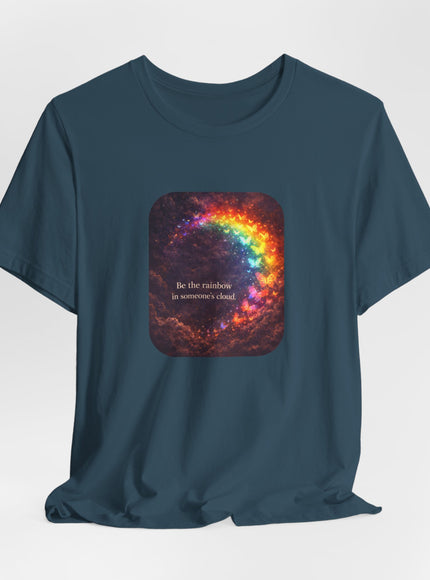 "Be the Rainbow in Someone's Cloud" Unisex Jersey Short Sleeve Tee