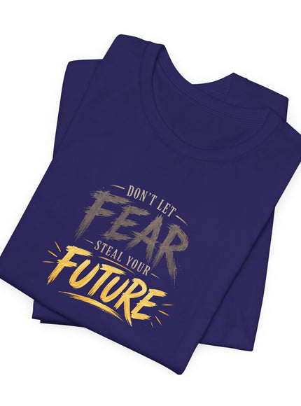 "Don't Let Fear Steal Your Future" Unisex Jersey Short Sleeve Tee
