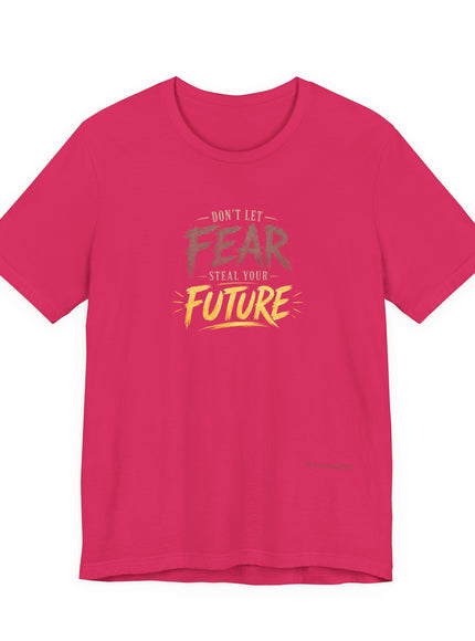 "Don't Let Fear Steal Your Future" Unisex Jersey Short Sleeve Tee
