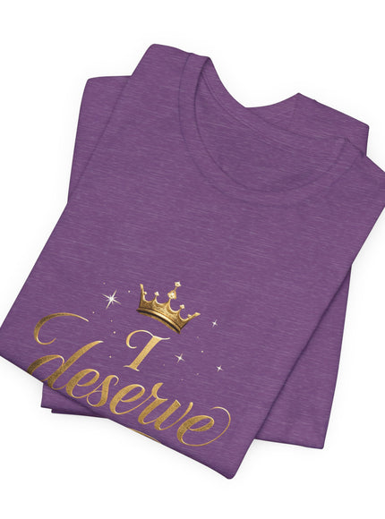 "I Deserve - Gold Foil" Unisex Jersey Short Sleeve Tee