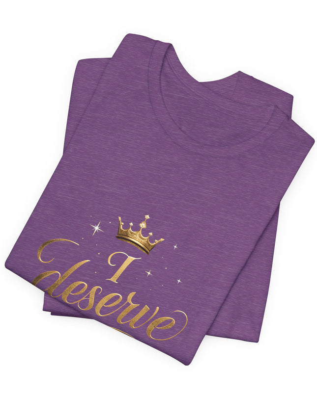 "I Deserve - Gold Foil" Unisex Jersey Short Sleeve Tee