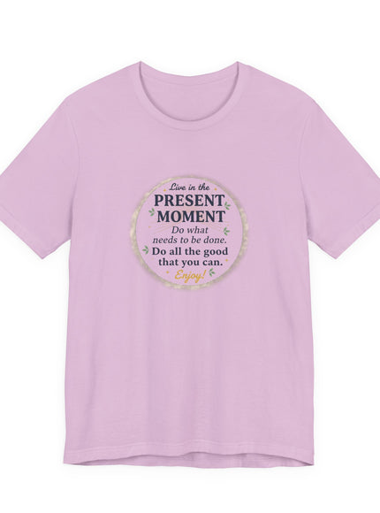 "Live in the Present Moment…" Unisex Jersey Short Sleeve Tee