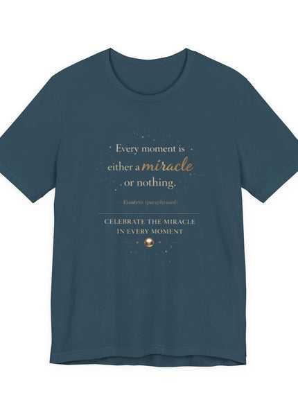 "Every Moment is Either a Miracle or Nothing" Unisex Jersey Short Sleeve Tee