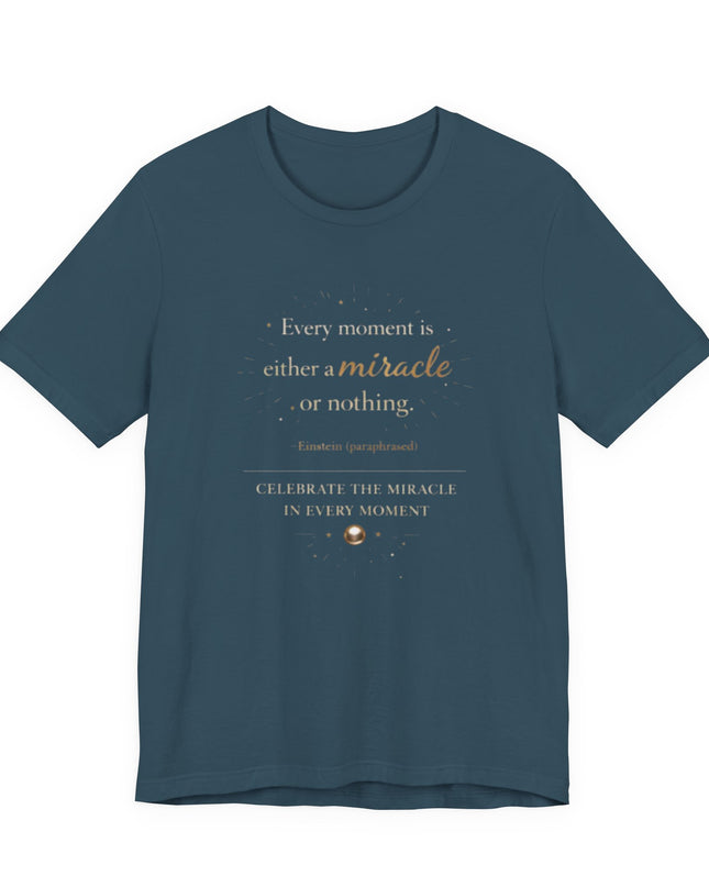 "Every Moment is Either a Miracle or Nothing" Unisex Jersey Short Sleeve Tee