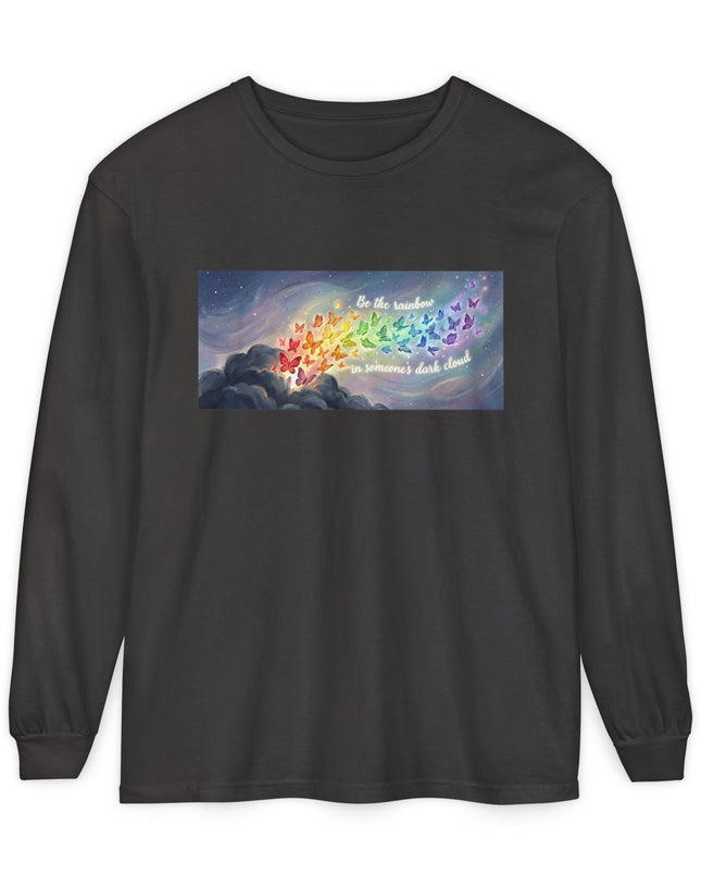 "Be the Rainbow in Someone's Dark Cloud" Unisex Garment-dyed Long Sleeve T-Shirt