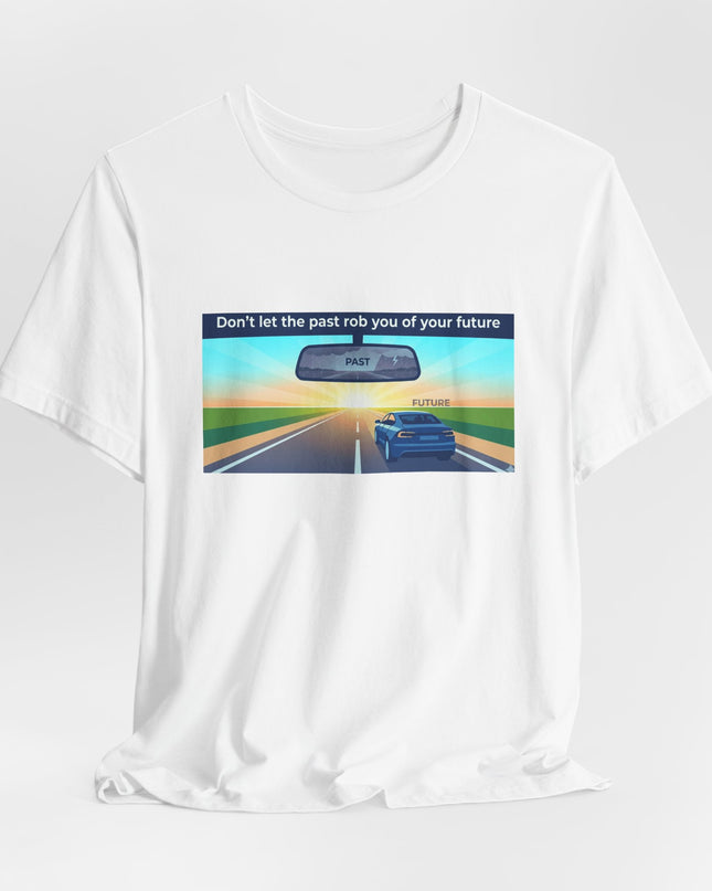"Don't Let the Past Rob You of Your Future" Unisex Jersey Short Sleeve Tee