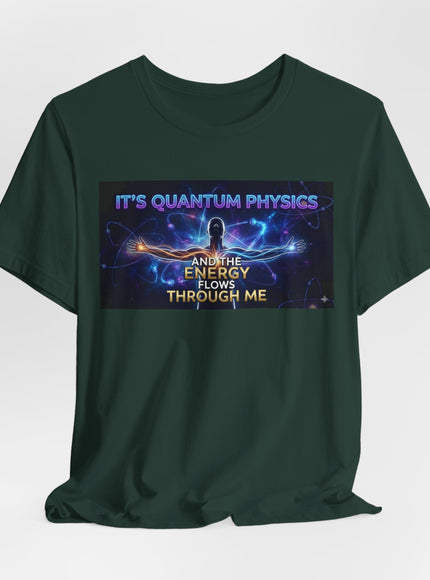 "It's Quantum Physics and the Energy Flows through Me" Unisex Jersey Short Sleeve Tee