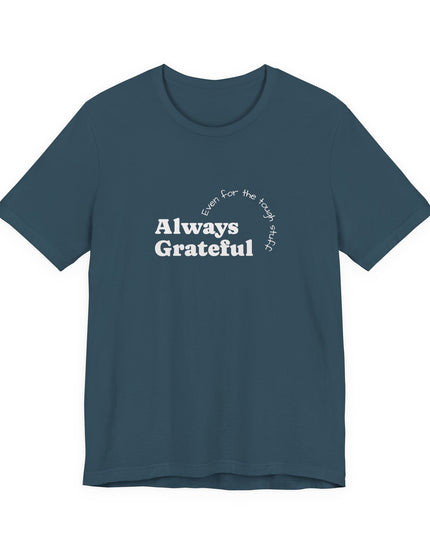 "Always Grateful, Even for the Tough Stuff" Unisex Jersey Short Sleeve Tee