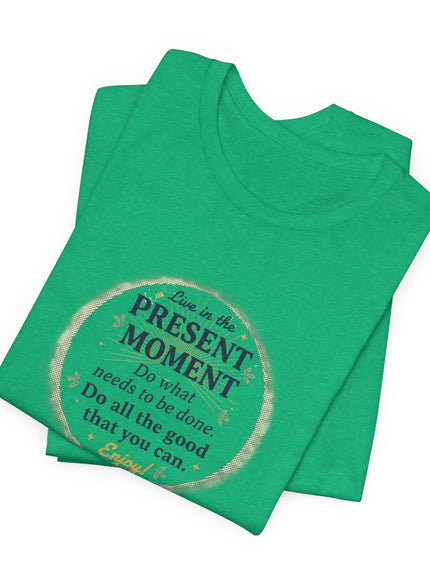 "Live in the Present Moment…" Unisex Jersey Short Sleeve Tee