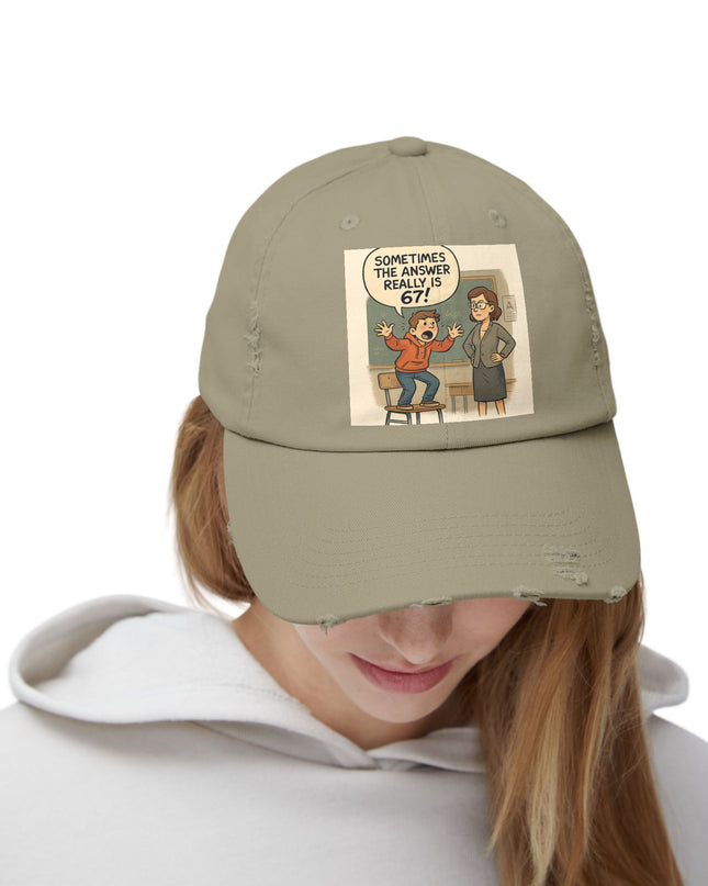 "Sometimes the Answer Really is 67!" - Unisex Distressed Cap