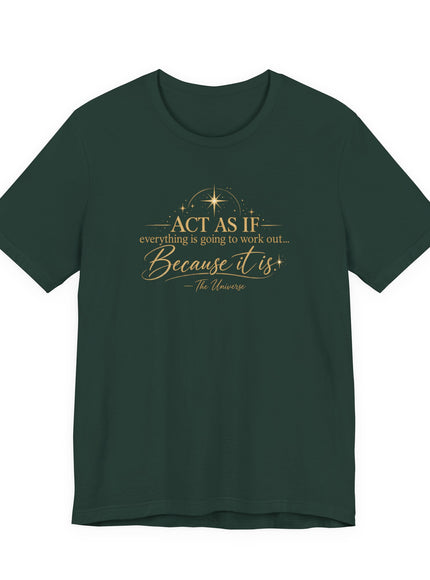 "Act as if..." Unisex Jersey Short Sleeve Tee