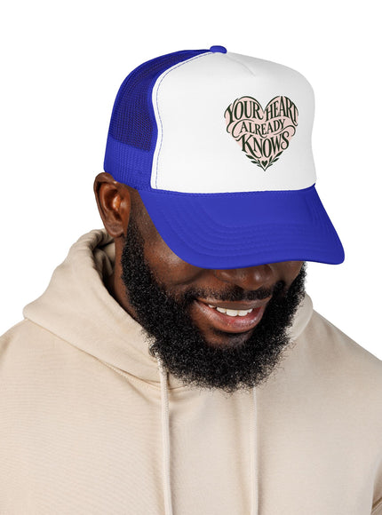 "Your Heart Already Knows" Foam Trucker Hat