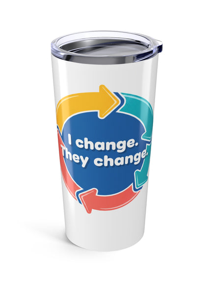 "I Change. They Change" Tumbler 20oz