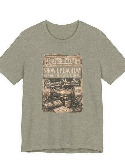 "Show Up Each Day" Unisex Jersey Short Sleeve Tee