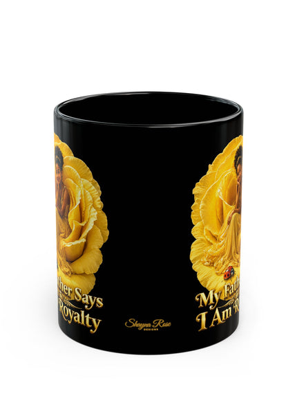 "My Father Says I am Royalty" Black Mug (11oz, 15oz)