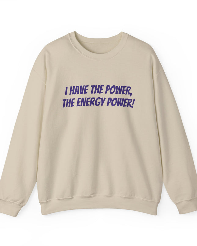 "I Have the Power, the Energy Power!" Unisex Adult Sweatshirt