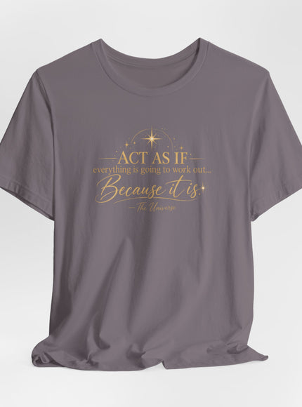 "Act as if..." Unisex Jersey Short Sleeve Tee