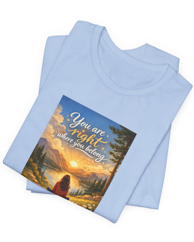 "You Are Right Where You Belong" Unisex Jersey Short Sleeve Tee
