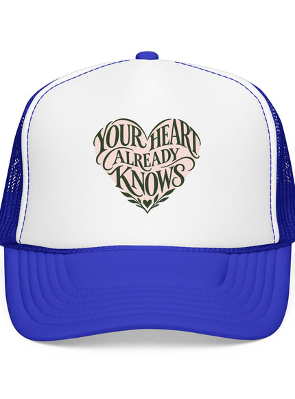 "Your Heart Already Knows" Foam Trucker Hat