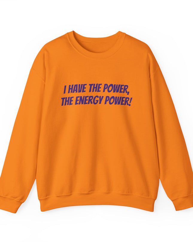 "I Have the Power, the Energy Power!" Unisex Adult Sweatshirt