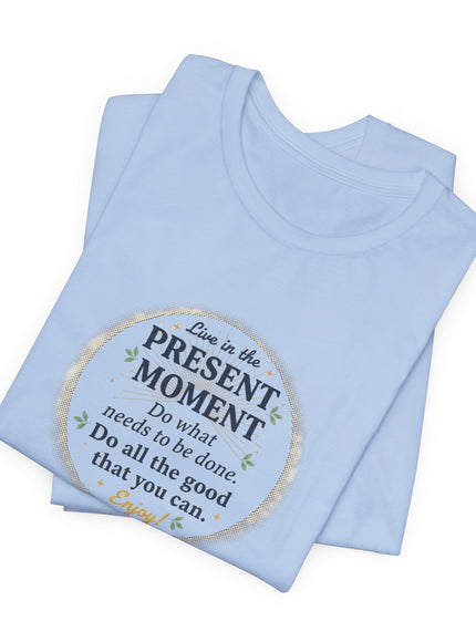 "Live in the Present Moment…" Unisex Jersey Short Sleeve Tee