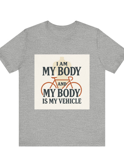"I am My Body and My Body is My Vehicle" Unisex Short Sleeve Tee
