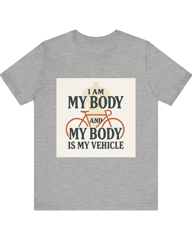 "I am My Body and My Body is My Vehicle" Unisex Short Sleeve Tee