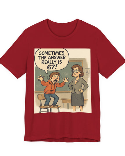 "Sometimes the Answer Really is 67!" Unisex Jersey Short Sleeve Tee