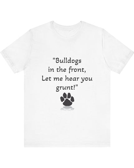 "Bulldogs in the front, Let me hear you grunt!" Unisex Jersey Short Sleeve Tee